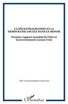 Couverture du livre « La décentralisation et la démocratie locale dans le monde ; premier rapport mondial de cités et gouvernement locaux unis » de Cites Et Gouv. Locaux aux éditions L'harmattan