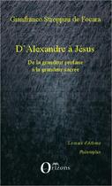 Couverture du livre « D'Alexandre à Jésus ; de la grandeur profane à la grandeur sacrée » de Gianfranco Stroppini De Focara aux éditions Orizons