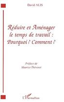 Couverture du livre « Reduire et amenager le temps de travail : pourquoi ? comment ? » de David Alis aux éditions Editions L'harmattan