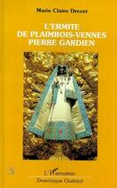 Couverture du livre « L'ermite de Plaimbois-Vennes ; Pierre Gardien » de Marie Claire Drezet aux éditions Editions L'harmattan