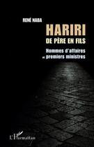 Couverture du livre « Hariri de père en fils ; homme d'affaires et premiers ministres » de René Naba aux éditions Editions L'harmattan