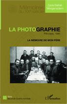 Couverture du livre « La photographie ; Pithiviers, 1941 ; la mémoire de mon père » de Zysla Belliat-Morgensztern aux éditions L'harmattan