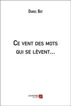 Couverture du livre « Ce vent des mots qui se levent... » de Daniel Bot aux éditions Editions Du Net