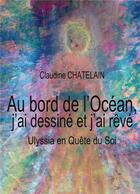 Couverture du livre « Au bord de l'Océan, j'ai dessiné et j'ai rêvé : Ulyssia en Quête du Soi » de Claudine Chatelain aux éditions Books On Demand