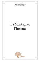 Couverture du livre « La montagne, l'instant » de Neige Anne aux éditions Edilivre