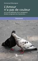 Couverture du livre « L'amour n'a pas de couleur : ou La vie édifiante d'un navigateur breton originaire du Cameroun... » de Emmanuel Moungoue aux éditions Publibook