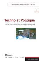 Couverture du livre « Techno et politique ; étude sur le renouveau d'une scène engagée » de Taguy Descamps et Louis Druet aux éditions L'harmattan