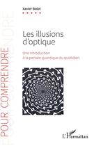 Couverture du livre « Les illusions d'optique : Une introduction à la pensée quantique du quotidien » de Xavier Bolot aux éditions L'harmattan