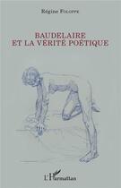 Couverture du livre « Baudelaire et la vérite poétique » de Regine Foloppe aux éditions L'harmattan