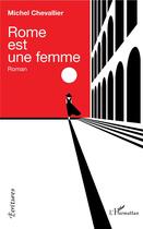 Couverture du livre « Rome est une femme » de Michel Chevallier aux éditions L'harmattan