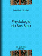 Couverture du livre « Physiologie du Bas-Bleu » de Frédéric Soulié aux éditions Bnf Collection