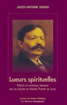 Couverture du livre « Lueurs spirituelles ; pratique de l'enseignement du Christ par un disciple de maître Philippe de Lyon » de Jules-Antoine Ravier aux éditions Le Mercure Dauphinois