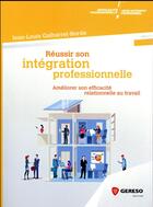 Couverture du livre « Réussir son intégration professionnelle ; améliorer son efficacité relationnelle au travail » de Jean-Louis Galharret-Borde aux éditions Gereso