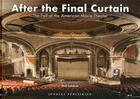Couverture du livre « After the final curtain ; the fall of the American Movie Theater » de Matt Lambros aux éditions Jonglez
