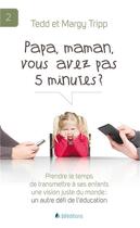 Couverture du livre « Papa, maman, vous avez pas 5 minutes ? » de Tedd Tripp et Margy Tripp aux éditions Blf Europe