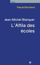 Couverture du livre « Jean-Michel Blanquer, l'Attila des écoles » de Pascal Bouchard aux éditions Croquant