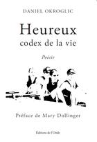 Couverture du livre « Heureux : Codex de la vie » de Daniel Okroglic aux éditions De L'onde