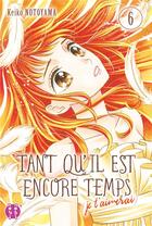 Couverture du livre « Tant qu'il est encore temps (je t'aimerai) Tome 6 » de Kei Notoyama aux éditions Nobi Nobi