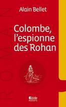 Couverture du livre « Colombe, l'espionne des rohan » de Alain Bellet aux éditions Alcide