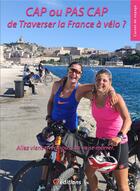 Couverture du livre « CAP ou PAS CAP de traverser la France à vélo ? » de Thifaine Roussel aux éditions 9 Editions