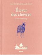 Couverture du livre « Élever des chèvres et faire son fromage » de Clement Baillet et Marie Fischer aux éditions Eugen Ulmer