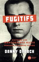 Couverture du livre « Fugitifs : histoire des mercenaires nazis pendant la guerre froide » de Danny Orbach aux éditions Nouveau Monde