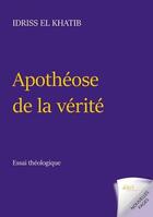 Couverture du livre « Apotheose de la verite - essai theologique - illustrations, couleur » de El Khatib Idriss aux éditions Jdh