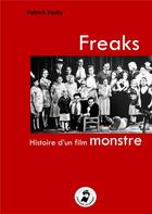 Couverture du livre « Freaks : Histoire d'un film monstre » de Patrick Pasky aux éditions France Libris