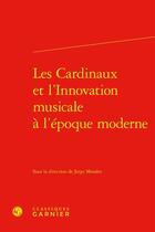 Couverture du livre « Les Cardinaux et l'Innovation musicale à l'époque moderne » de Collectif et Jorge Morales aux éditions Classiques Garnier