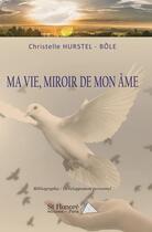 Couverture du livre « Ma vie, miroir de mon âme » de Christelle Hurstel-Bole aux éditions Saint Honore Editions