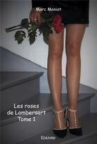 Couverture du livre « Les roses de lambersart - t01 - les roses de lambersart » de Marc Moniot aux éditions Edilivre