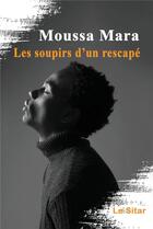 Couverture du livre « Les soupirs d'un rescapé » de Moussa Mara aux éditions Le Sitar