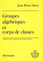 Couverture du livre « Groupes algébriques et corps de classes » de Jean-Pierre Serre aux éditions Hermann