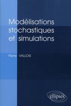 Couverture du livre « Modélisations stochastiques et simulations » de Vallois aux éditions Ellipses