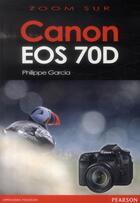 Couverture du livre « Canon 70D » de Philippe Garcia aux éditions Pearson