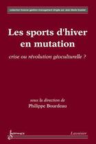 Couverture du livre « Les sports d'hiver en mutation ; crise ou révolution geoculturelle » de Bourdeau aux éditions Hermes Science Publications