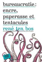 Couverture du livre « Bureaucratie ; encre, paperasse et tentacules » de Rene Ten Bos aux éditions Le Pommier