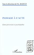Couverture du livre « PASSAGE À L'ACTE : Entre perversion et psychopathie » de Patrick Ange Raoult aux éditions L'harmattan