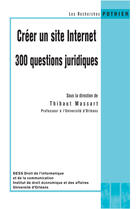 Couverture du livre « Creer Un Site Internet : 300 Questions Juridiques » de Thibaut Massart aux éditions Editoo.com