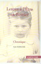 Couverture du livre « Lettres A L'Etre En Fevrier » de Kate Hubscher aux éditions Societe Des Ecrivains