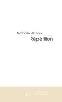 Couverture du livre « Répétition » de Nathalie Michau aux éditions Le Manuscrit