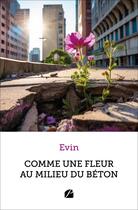 Couverture du livre « Comme une fleur au milieu du béton » de Evin aux éditions Editions Du Panthéon