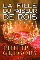 Couverture du livre « La princesse blanche Tome 2 ; la fille du faiseur de rois » de Philippa Gregory aux éditions Hugo Roman