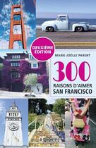 Couverture du livre « 300 raisons d'aimer San Francisco » de Marie-Joelle Parent aux éditions Editions De L'homme