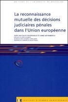 Couverture du livre « La reconnaissance mutuelle des décisions judiciaires pénales dans l'Union européenne » de Gilles De Kerchove et Anne Weyembergh aux éditions Universite De Bruxelles