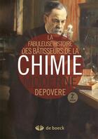 Couverture du livre « La fabuleuse histoire des bâtisseurs de la chimie moderne » de Paul Depovere aux éditions De Boeck Superieur