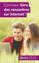 Couverture du livre « Comment faire des rencontres sur Internet ? » de Sophie Mevisse aux éditions 50minutes.fr