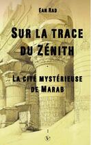 Couverture du livre « Sur la trace du Zénith ; la cité mystérieuse de Marab » de Ean Rad aux éditions Books On Demand