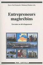 Couverture du livre « Entrepreneurs maghrébins ; terrains en développement » de Pierre-Noel Denieuil et Mohamed Madoui aux éditions Karthala