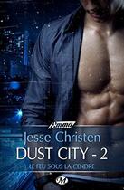 Couverture du livre « Dust City Tome 2 ; le feu sous la cendre » de Jesse Christen aux éditions Milady